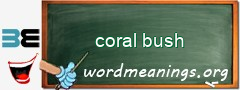 WordMeaning blackboard for coral bush